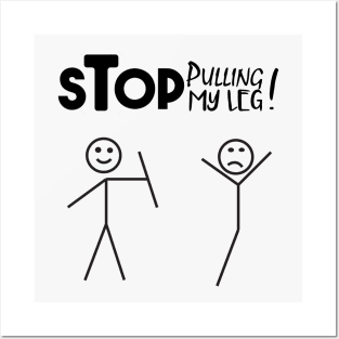 Stop Pulling My Leg funny verbal expression Posters and Art